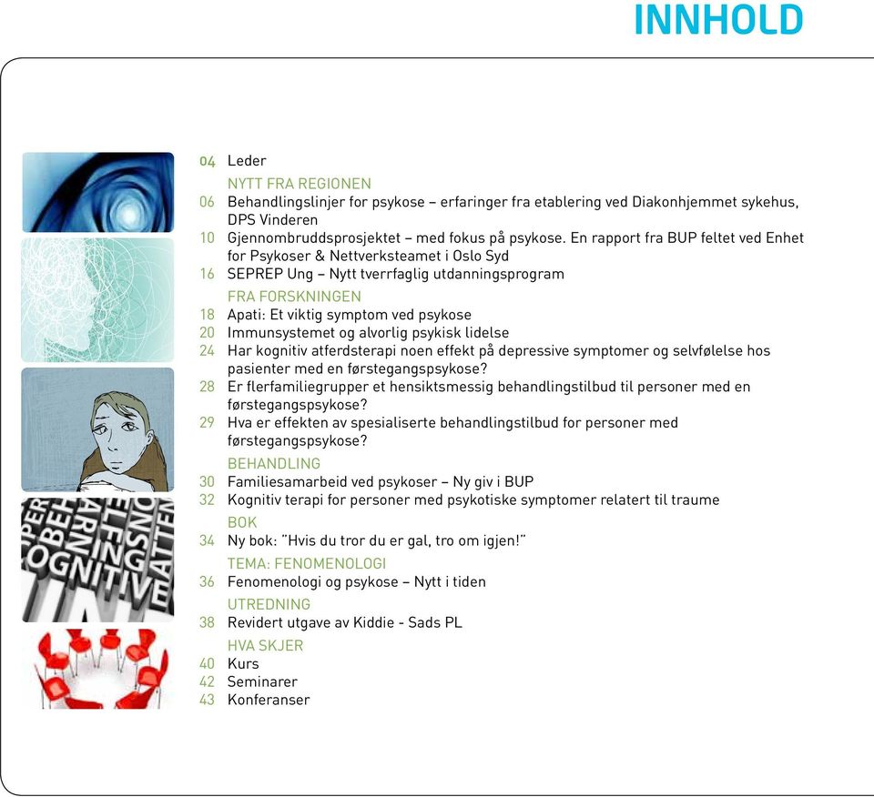 Immunsystemet og alvorlig psykisk lidelse Har kognitiv atferdsterapi noen effekt på depressive symptomer og selvfølelse hos pasienter med en førstegangspsykose?