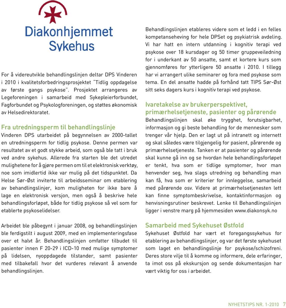 Fra utredningsperm til behandlingslinje Vinderen DPS utarbeidet på begynnelsen av 2000-tallet en utredningsperm for tidlig psykose.