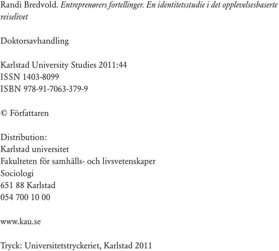 Studies 2011:44 ISSN 1403-8099 ISBN 978-91-7063-379-9 Författaren Distribution: Karlstad