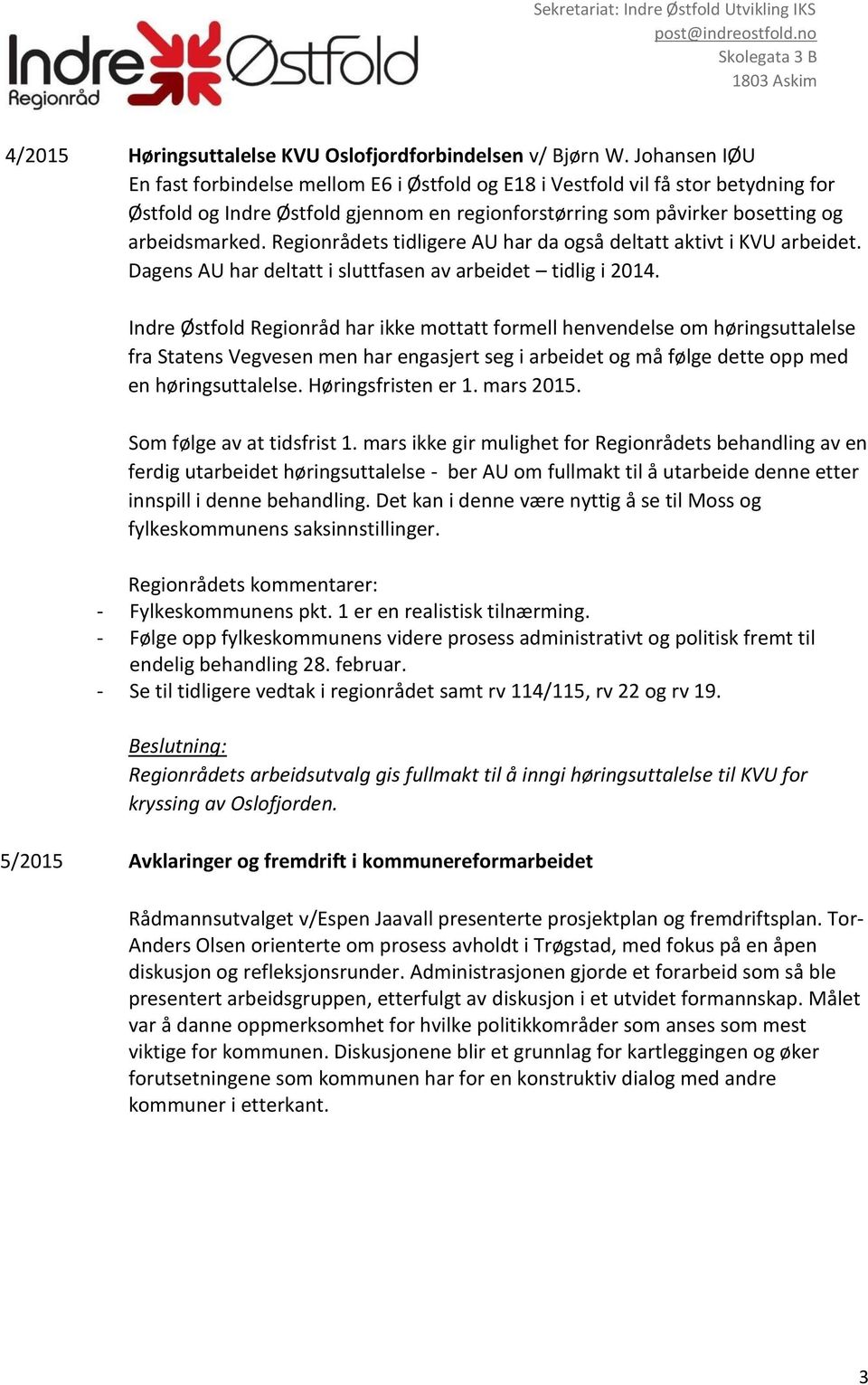 Regionrådets tidligere AU har da også deltatt aktivt i KVU arbeidet. Dagens AU har deltatt i sluttfasen av arbeidet tidlig i 2014.