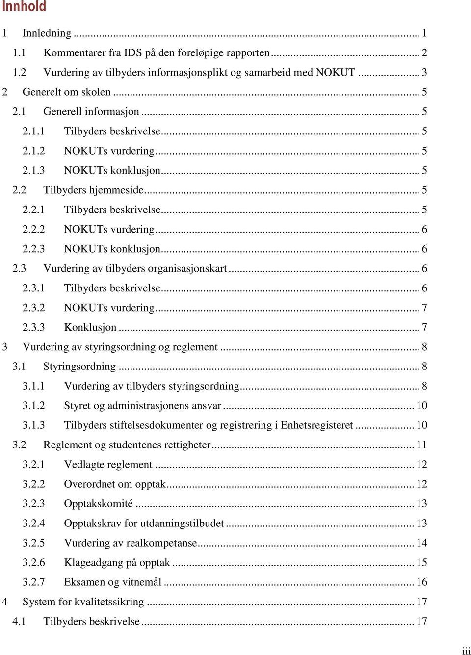 2.3 NOKUTs konklusjon... 6 2.3 Vurdering av tilbyders organisasjonskart... 6 2.3.1 Tilbyders beskrivelse... 6 2.3.2 NOKUTs vurdering... 7 2.3.3 Konklusjon.