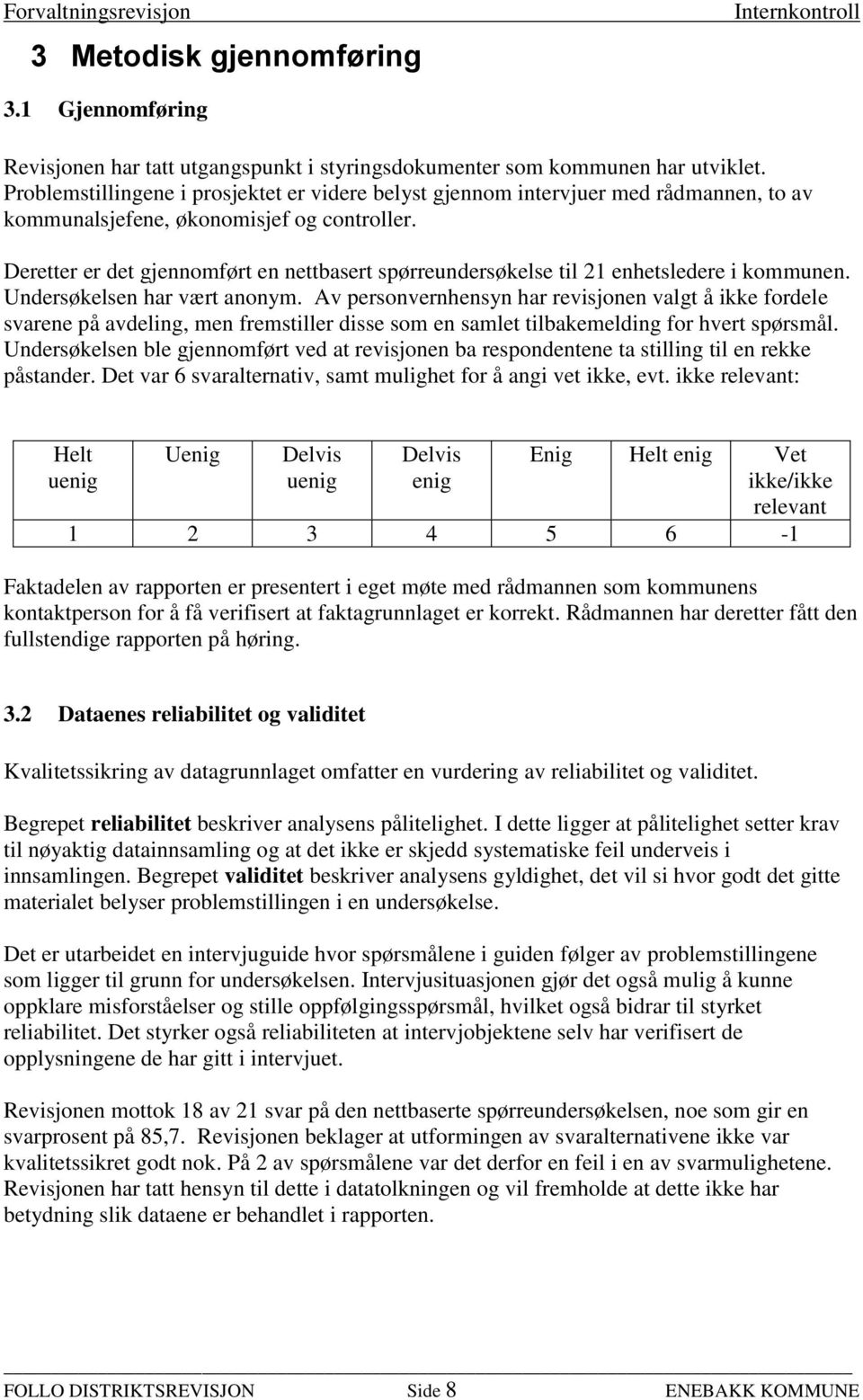 Deretter er det gjennomført en nettbasert spørreundersøkelse til 21 enhetsledere i kommunen. Undersøkelsen har vært anonym.