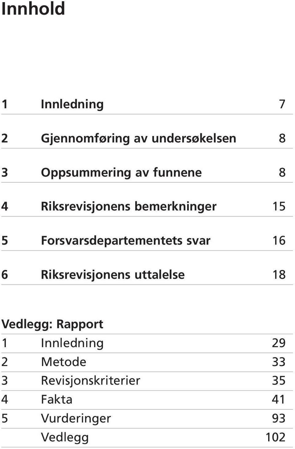 svar 16 6 Riksrevisjonens uttalelse 18 Vedlegg: Rapport 1 Innledning 29