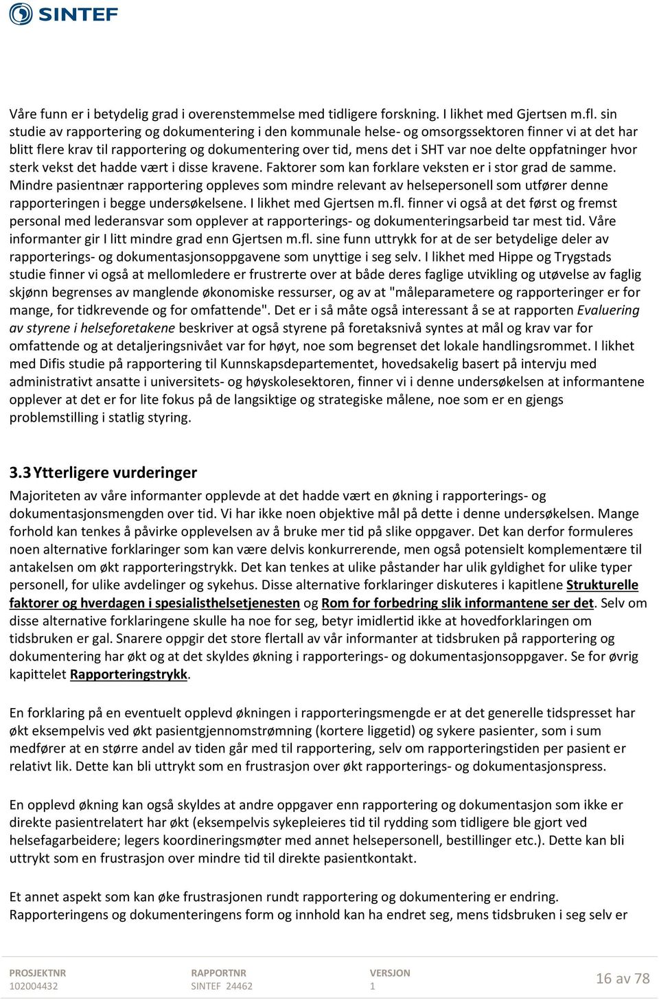 oppfatninger hvor sterk vekst det hadde vært i disse kravene. Faktorer som kan forklare veksten er i stor grad de samme.