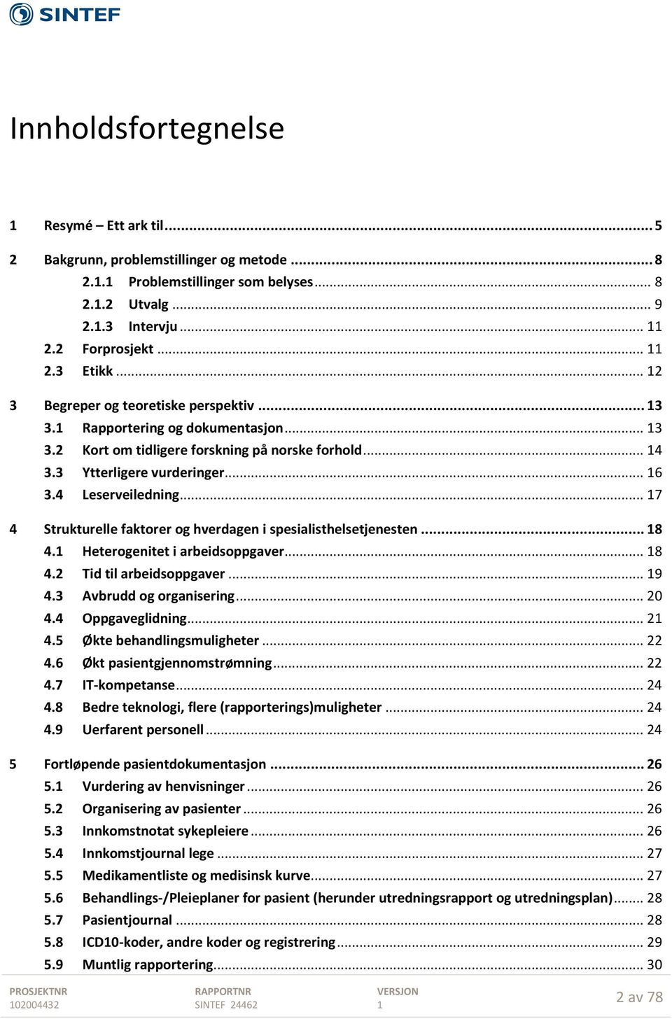 .. 7 4 Strukturelle faktorer og hverdagen i spesialisthelsetjenesten... 8 4. Heterogenitet i arbeidsoppgaver... 8 4.2 Tid til arbeidsoppgaver... 9 4.3 Avbrudd og organisering... 20 4.