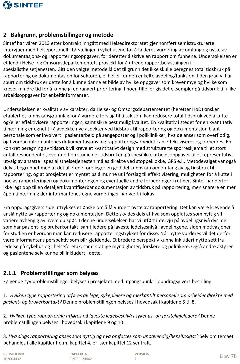 Undersøkelsen er et ledd i Helse- og Omsorgsdepartementets prosjekt for å utrede rapportbelastningen i spesialisthelsetjenesten.