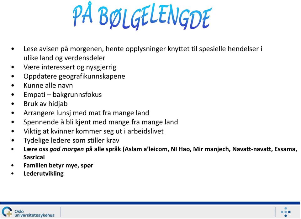 land Spennende å bli kjent med mange fra mange land Viktig at kvinner kommer seg ut i arbeidslivet Tydelige ledere som stiller krav