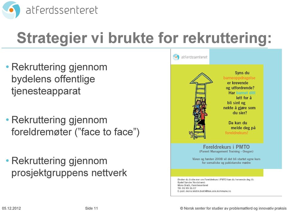 to face ) Rekruttering gjennom prosjektgruppens nettverk 05.12.