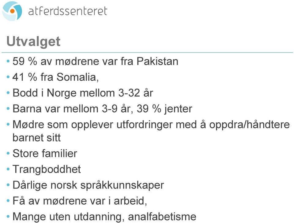 utfordringer med å oppdra/håndtere barnet sitt Store familier Trangboddhet