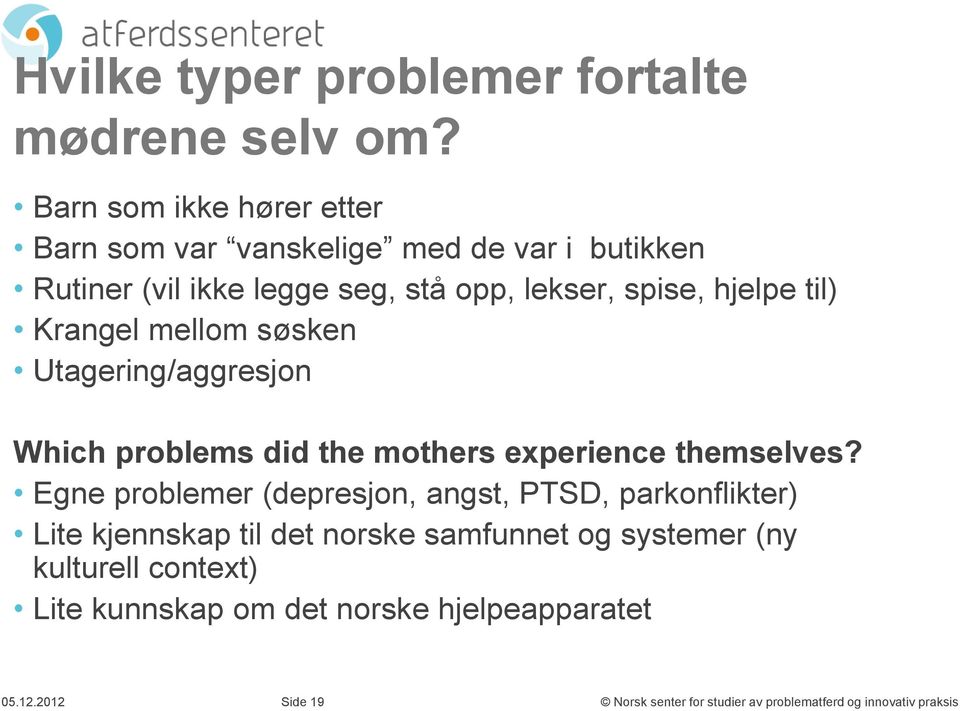 til) Krangel mellom søsken Utagering/aggresjon Which problems did the mothers experience themselves?