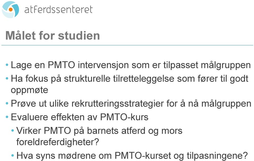 rekrutteringsstrategier for å nå målgruppen Evaluere effekten av PMTO-kurs Virker