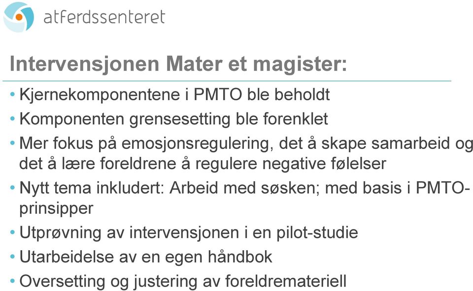 negative følelser Nytt tema inkludert: Arbeid med søsken; med basis i PMTOprinsipper Utprøvning av