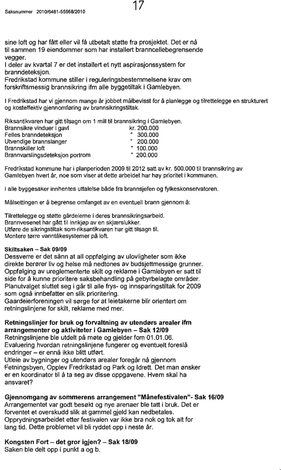 Fredrikstad kommune stiller i reguleringsbestemmelsene krav om forskriftsmessig brannsikring ifm aile byggetiltak i Gamlebyen.
