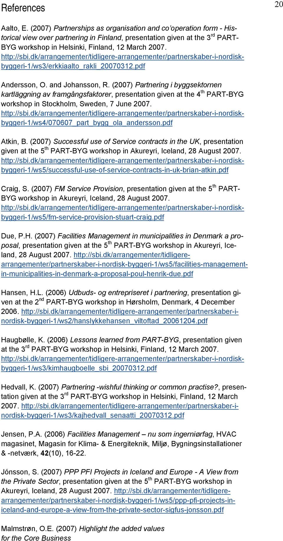 http://sbi.dk/arrangementer/tidligere-arrangementer/partnerskaber-i-nordiskbyggeri-1/ws3/erkkiaalto_rakli_20070312.pdf Andersson, O. and Johansson, R.