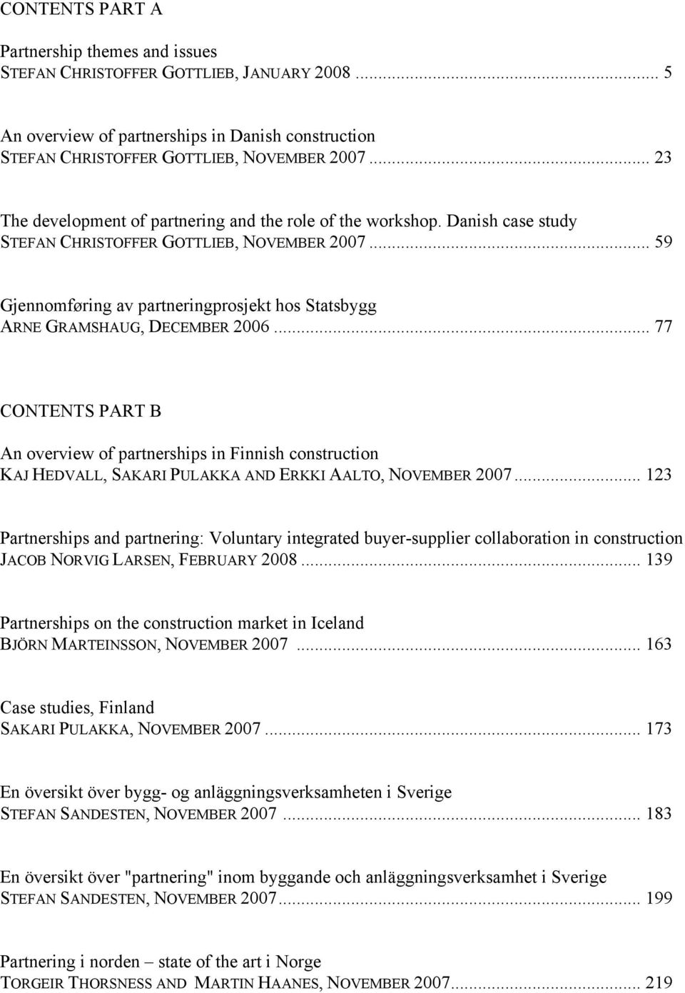 .. 59 Gjennomføring av partneringprosjekt hos Statsbygg ARNE GRAMSHAUG, DECEMBER 2006.