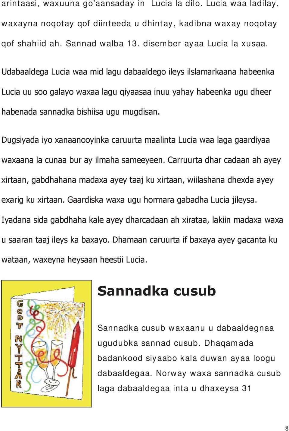 Sannad walba 13. disember ayaa Lucia la xusaa.