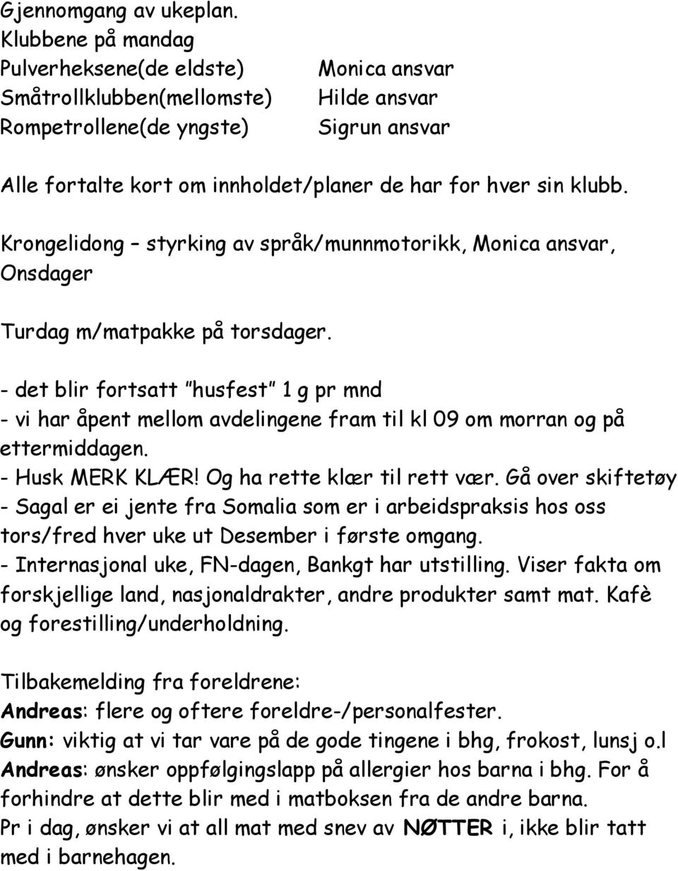 klubb. Krongelidong styrking av språk/munnmotorikk, Monica ansvar, Onsdager Turdag m/matpakke på torsdager.