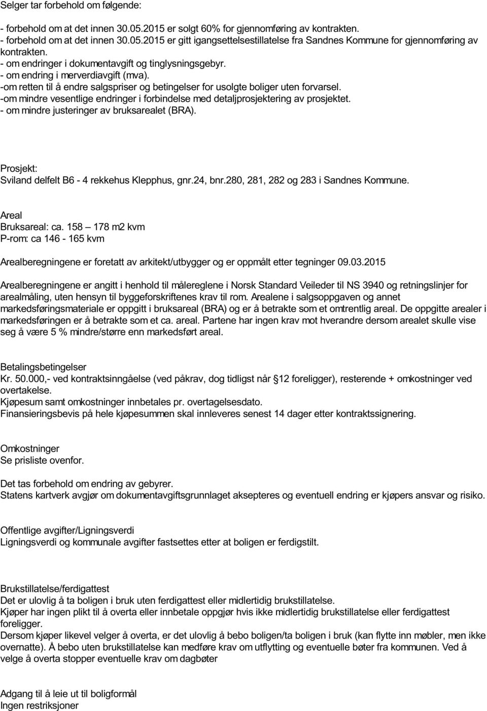 -om mindre vesentlige endringer i forbindelse med detaljprosjektering av prosjektet. - om mindre justeringer av bruksarealet (BRA). Prosjekt: Sviland delfelt B6-4 rekkehus Klepphus, gnr.24, bnr.