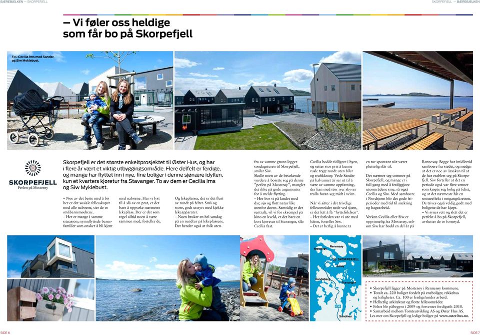 Flere delfelt er ferdige, og mange har flyttet inn i nye, fine boliger i denne sjønære idyllen, kun et kvarters kjøretur fra Stavanger. To av dem er Cecilia Ims og Siw Myklebust.