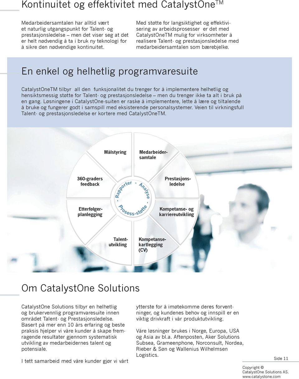 Med støtte for langsiktighet og effektivisering av arbeidsprosesser er det med CatalystOneTM mulig for virksomheter å realisere Talent- og prestasjonsledelse med medarbeidersamtalen som bærebjelke.
