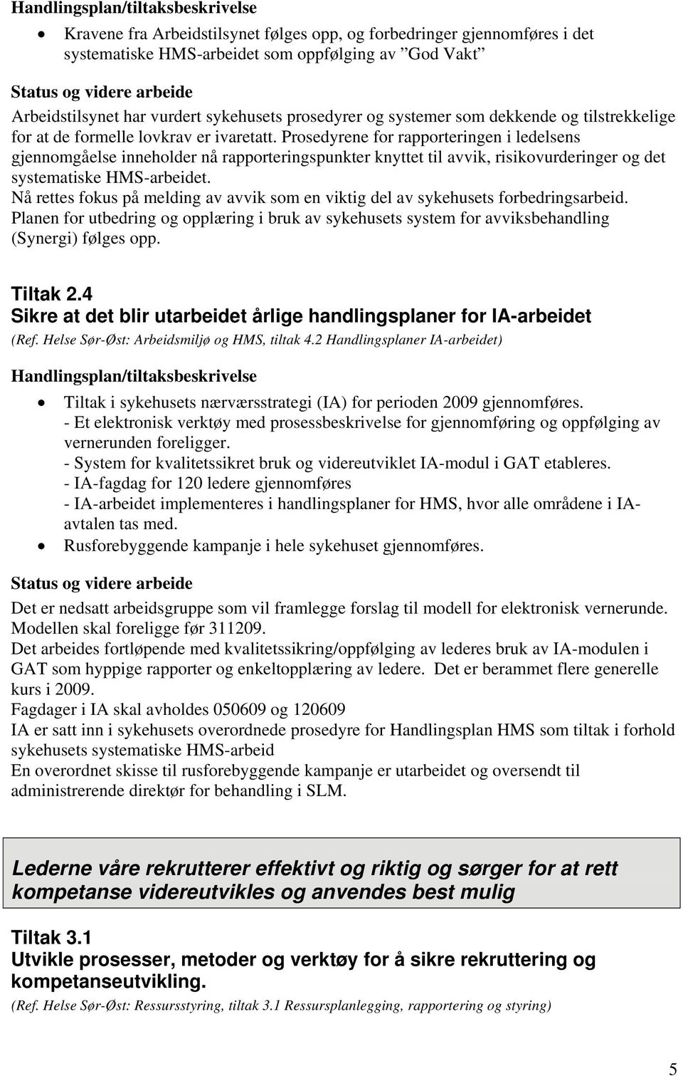 Prosedyrene for rapporteringen i ledelsens gjennomgåelse inneholder nå rapporteringspunkter knyttet til avvik, risikovurderinger og det systematiske HMS-arbeidet.