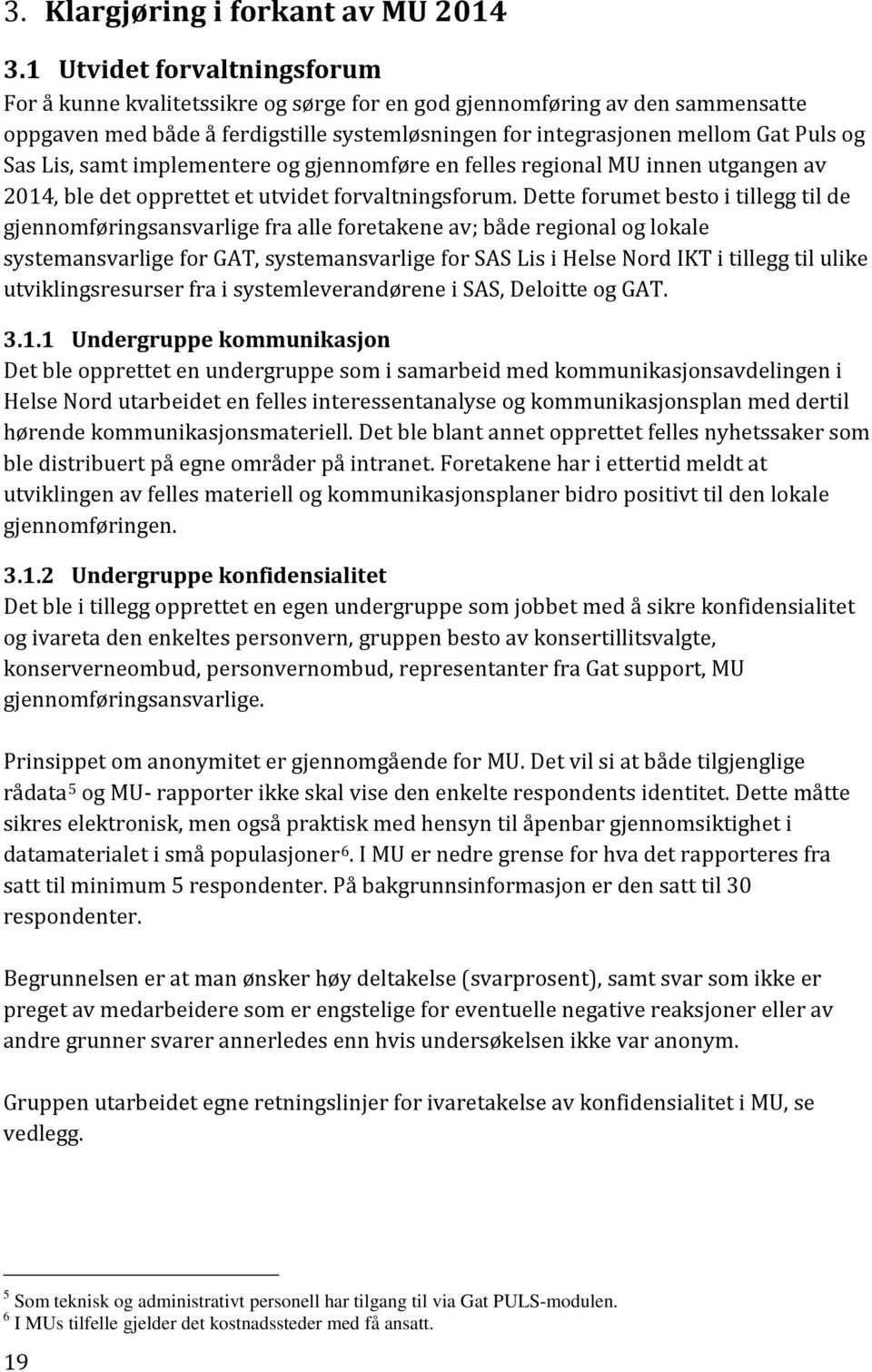 Lis, samt implementere og gjennomføre en felles regional MU innen utgangen av 2014, ble det opprettet et utvidet forvaltningsforum.