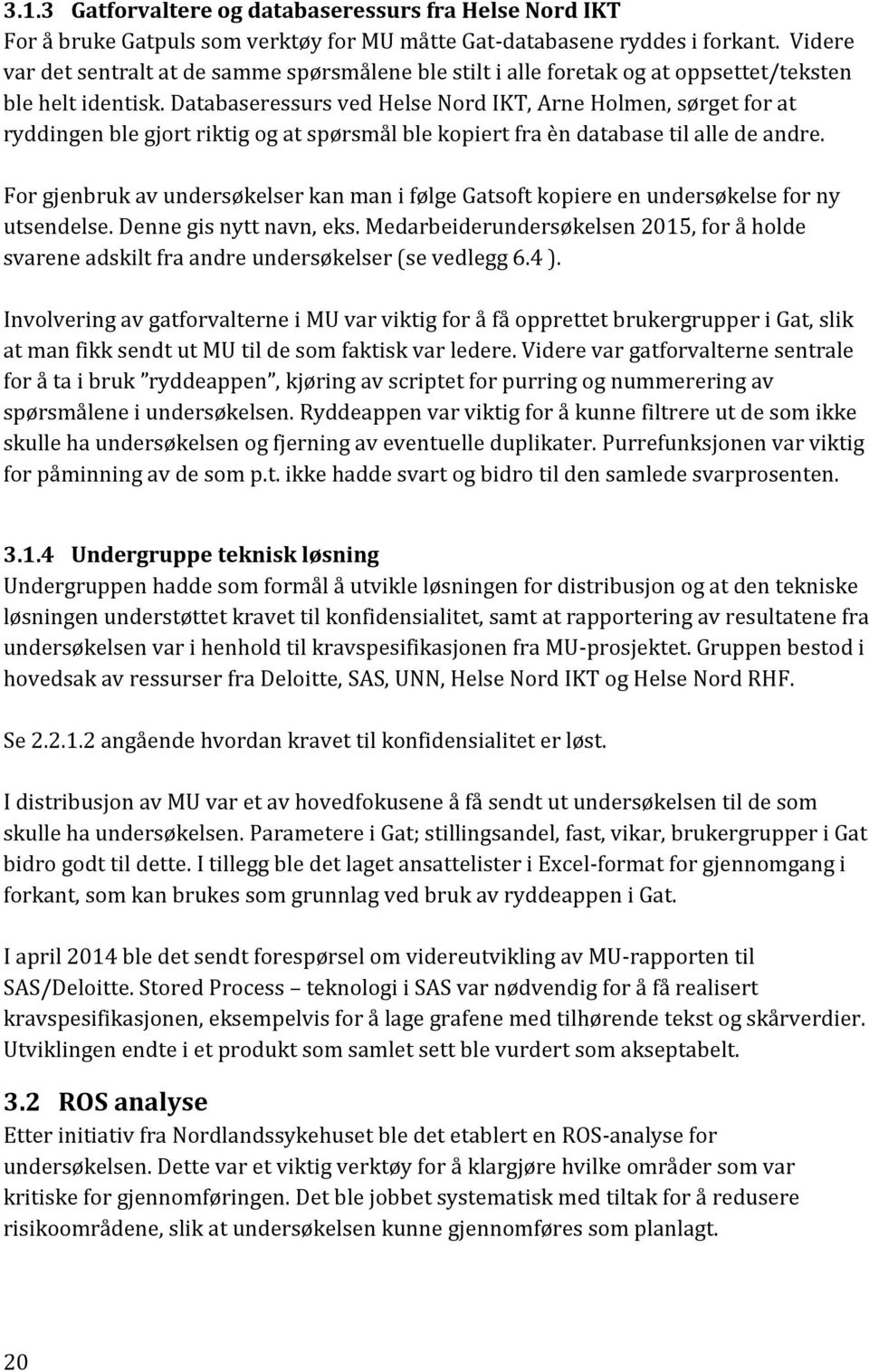 Databaseressurs ved Helse Nord IKT, Arne Holmen, sørget for at ryddingen ble gjort riktig og at spørsmål ble kopiert fra èn database til alle de andre.