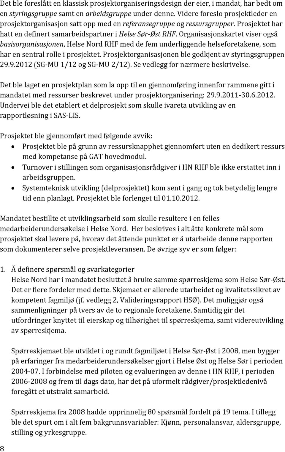 Organisasjonskartet viser også basisorganisasjonen, Helse Nord RHF med de fem underliggende helseforetakene, som har en sentral rolle i prosjektet.