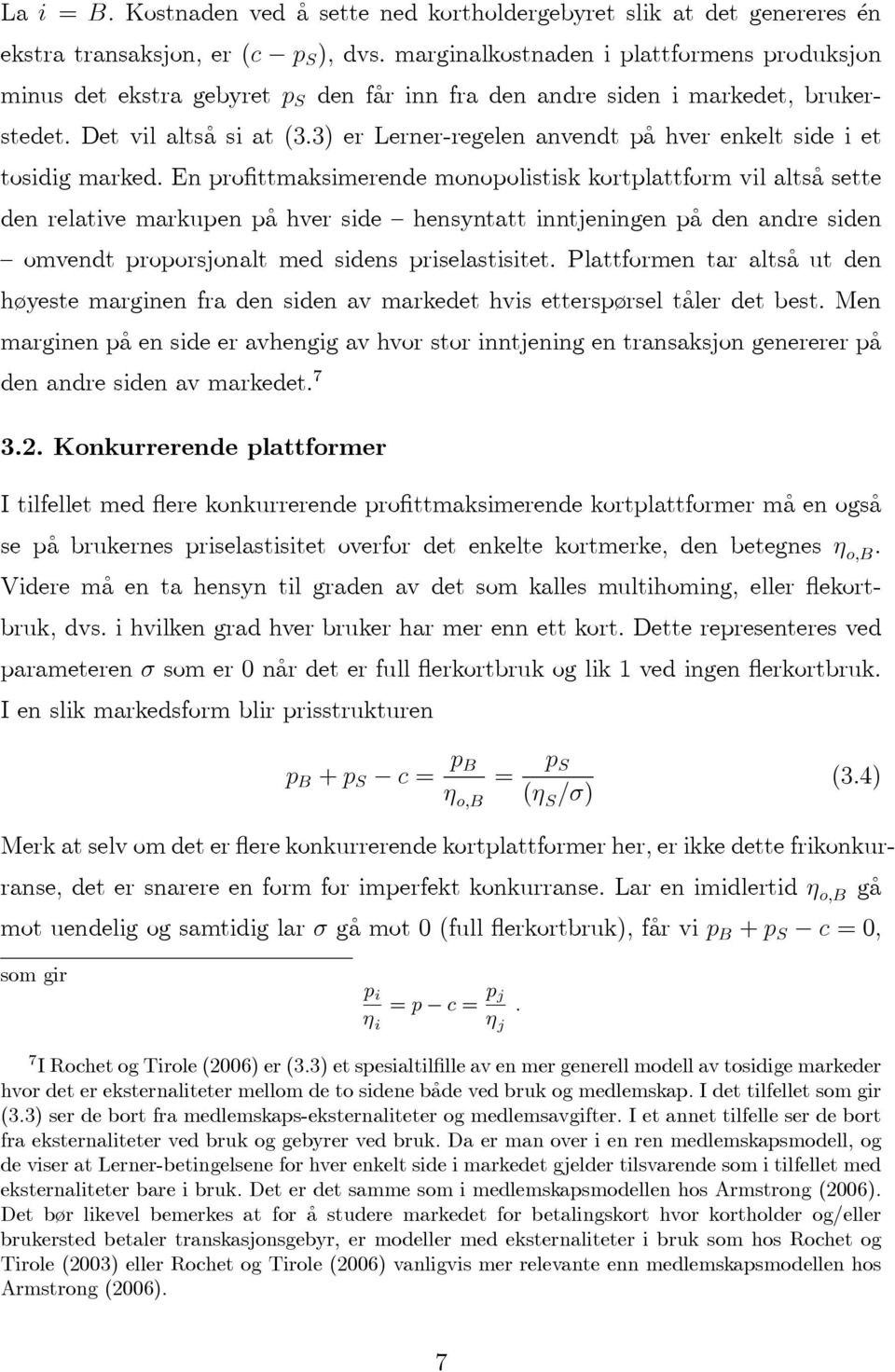 3) er Lerner-regelen anvendt på hver enkelt side i et tosidig marked.