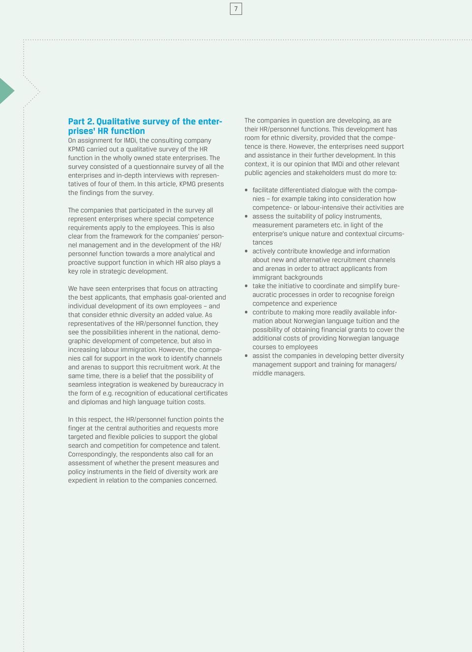 The survey consisted of a questionnaire survey of all the enterprises and in-depth interviews with representatives of four of them. In this article, KPMG presents the findings from the survey.