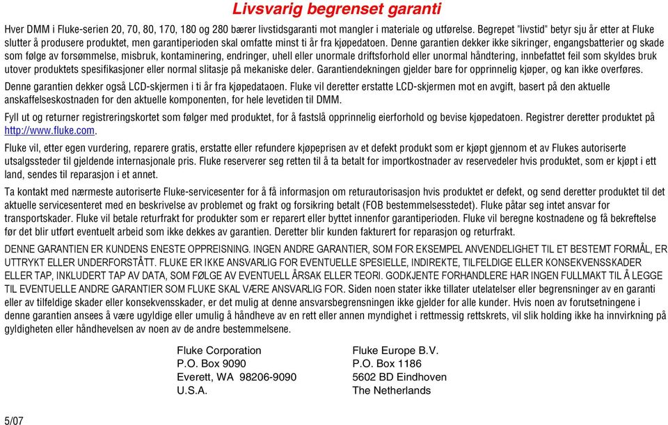 Denne garantien dekker ikke sikringer, engangsbatterier og skade som følge av forsømmelse, misbruk, kontaminering, endringer, uhell eller unormale driftsforhold eller unormal håndtering, innbefattet