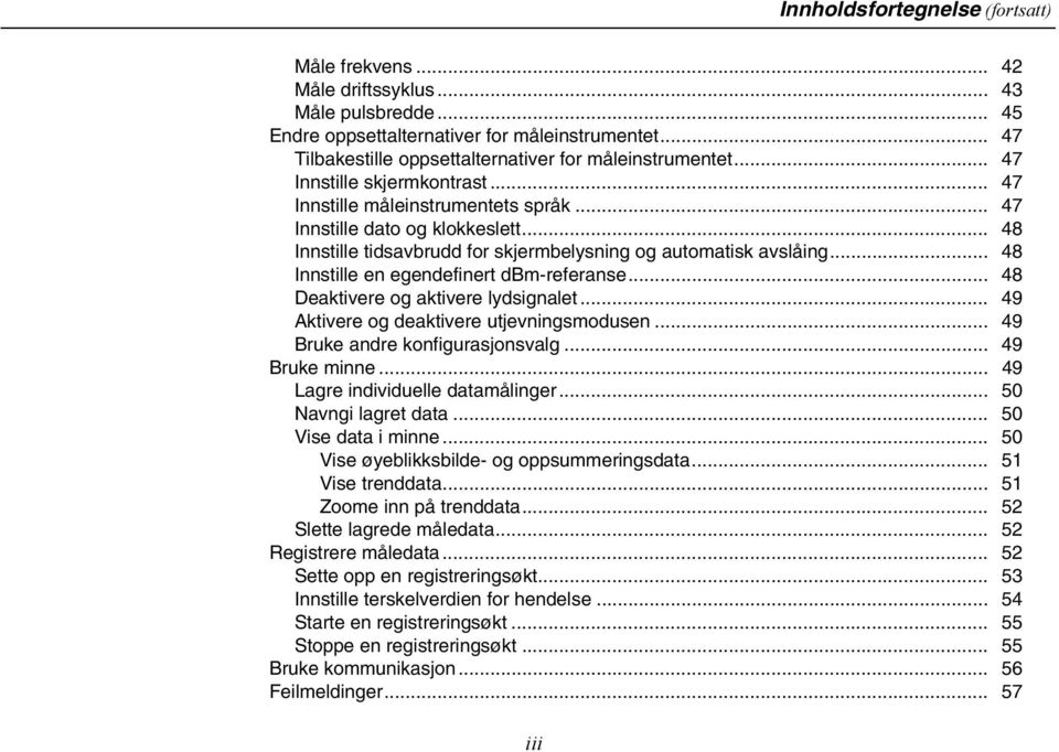 .. 48 Innstille tidsavbrudd for skjermbelysning og automatisk avslåing... 48 Innstille en egendefinert dbm-referanse... 48 Deaktivere og aktivere lydsignalet.