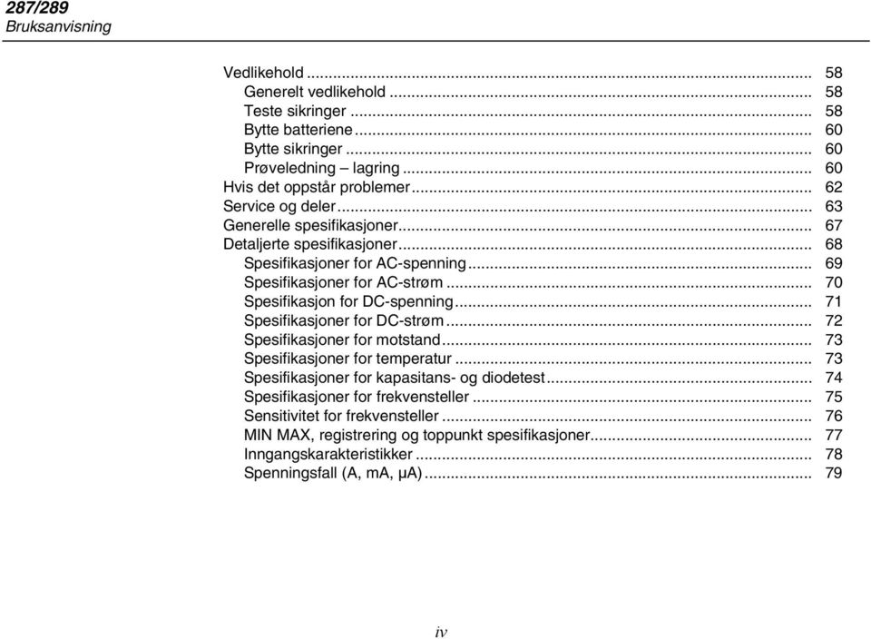 .. 70 Spesifikasjon for DC-spenning... 71 Spesifikasjoner for DC-strøm... 72 Spesifikasjoner for motstand... 73 Spesifikasjoner for temperatur.