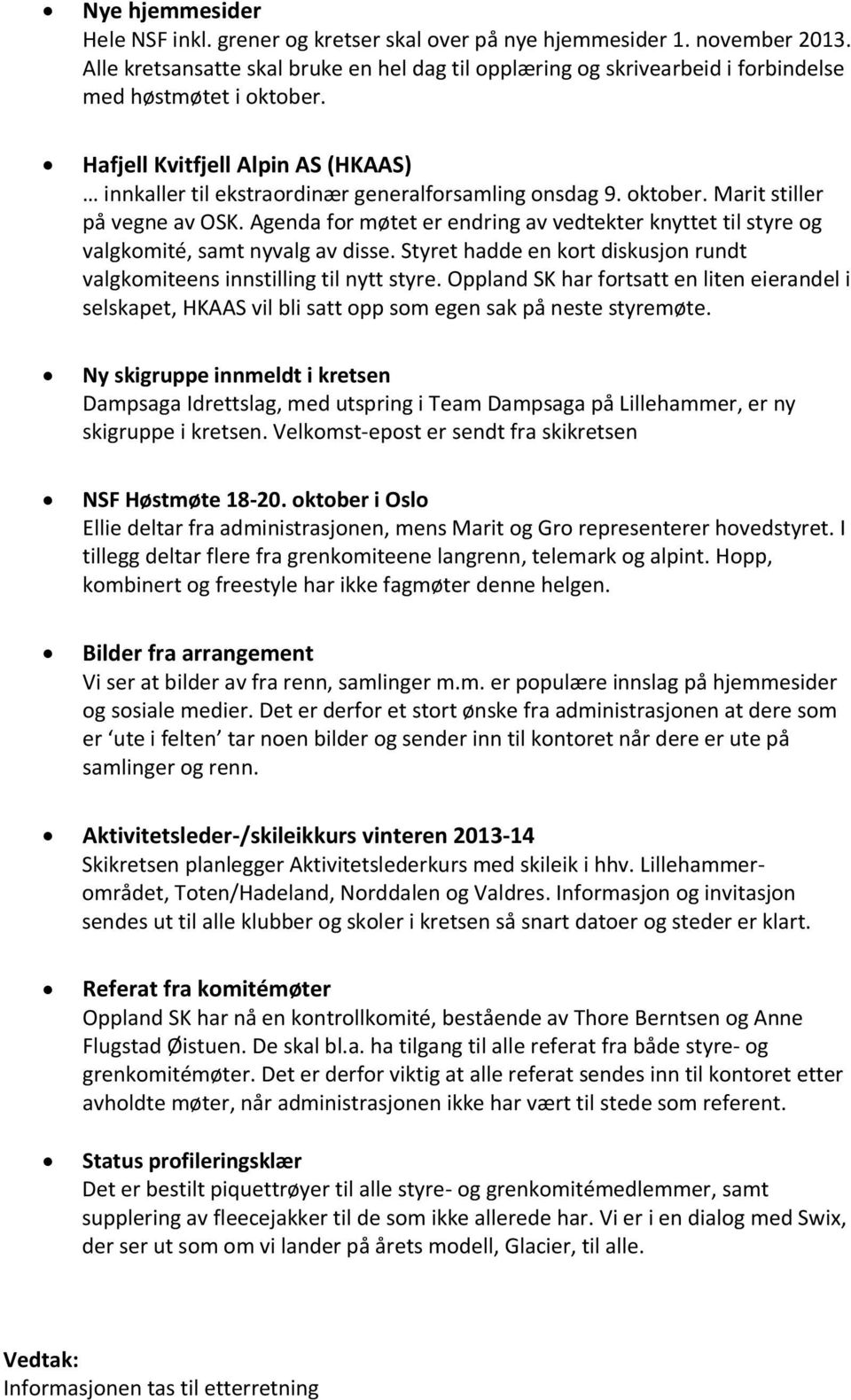 oktober. Marit stiller på vegne av OSK. Agenda for møtet er endring av vedtekter knyttet til styre og valgkomité, samt nyvalg av disse.