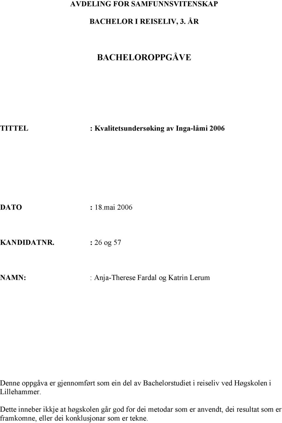 : 26 og 57 NAMN: : Anja-Therese Fardal og Katrin Lerum Denne oppgåva er gjennomført som ein del av