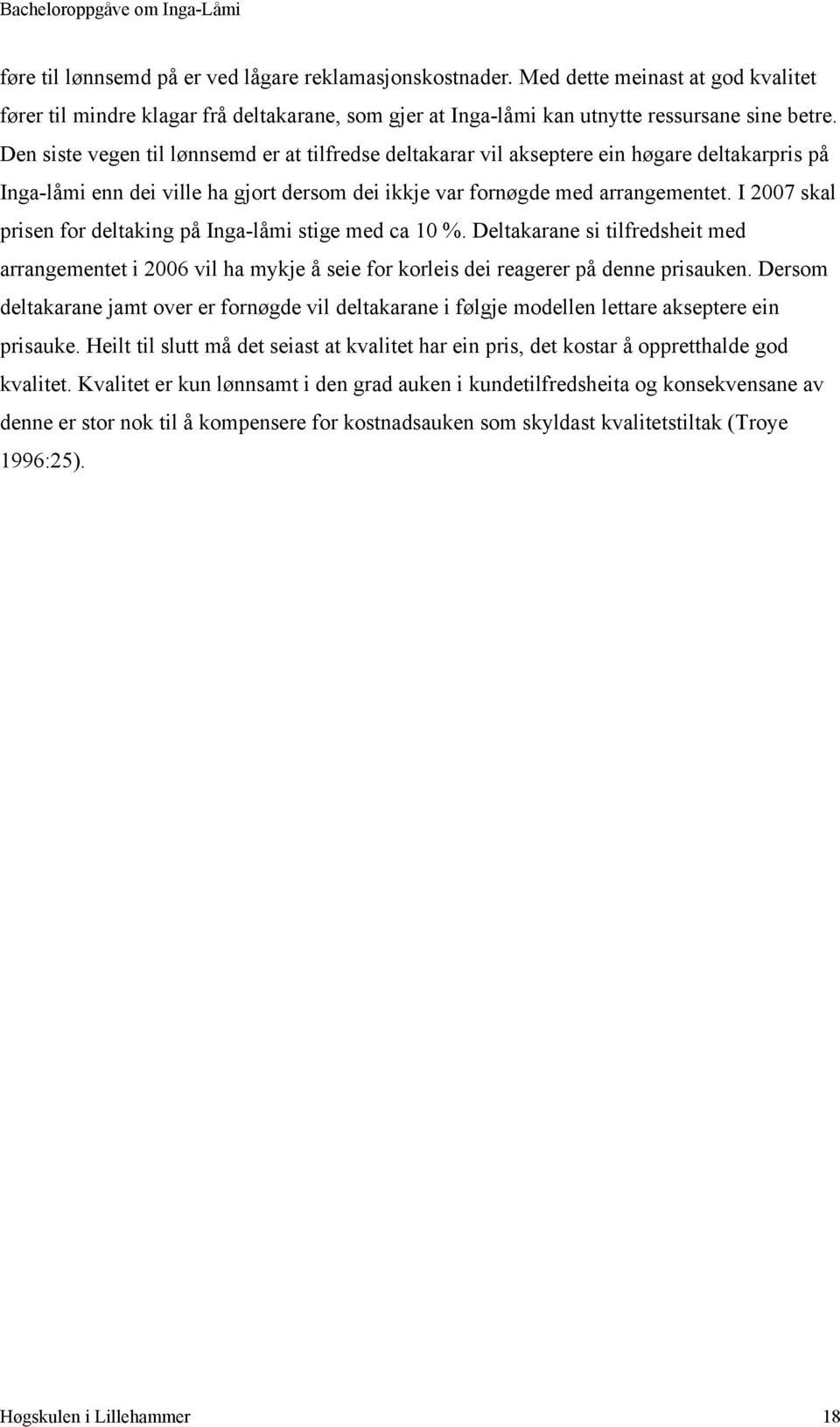 I 2007 skal prisen for deltaking på Inga-låmi stige med ca 10 %. Deltakarane si tilfredsheit med arrangementet i 2006 vil ha mykje å seie for korleis dei reagerer på denne prisauken.