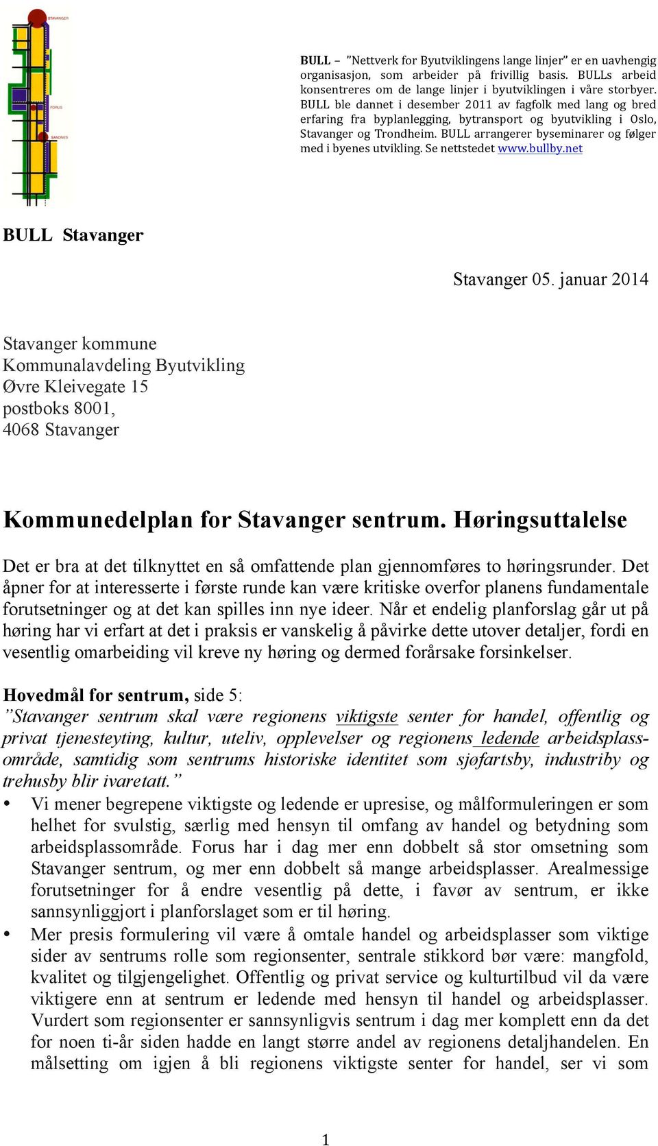 BULL arrangerer byseminarer og følger med i byenes utvikling. Se nettstedet www.bullby.net BULL Stavanger Stavanger 05.