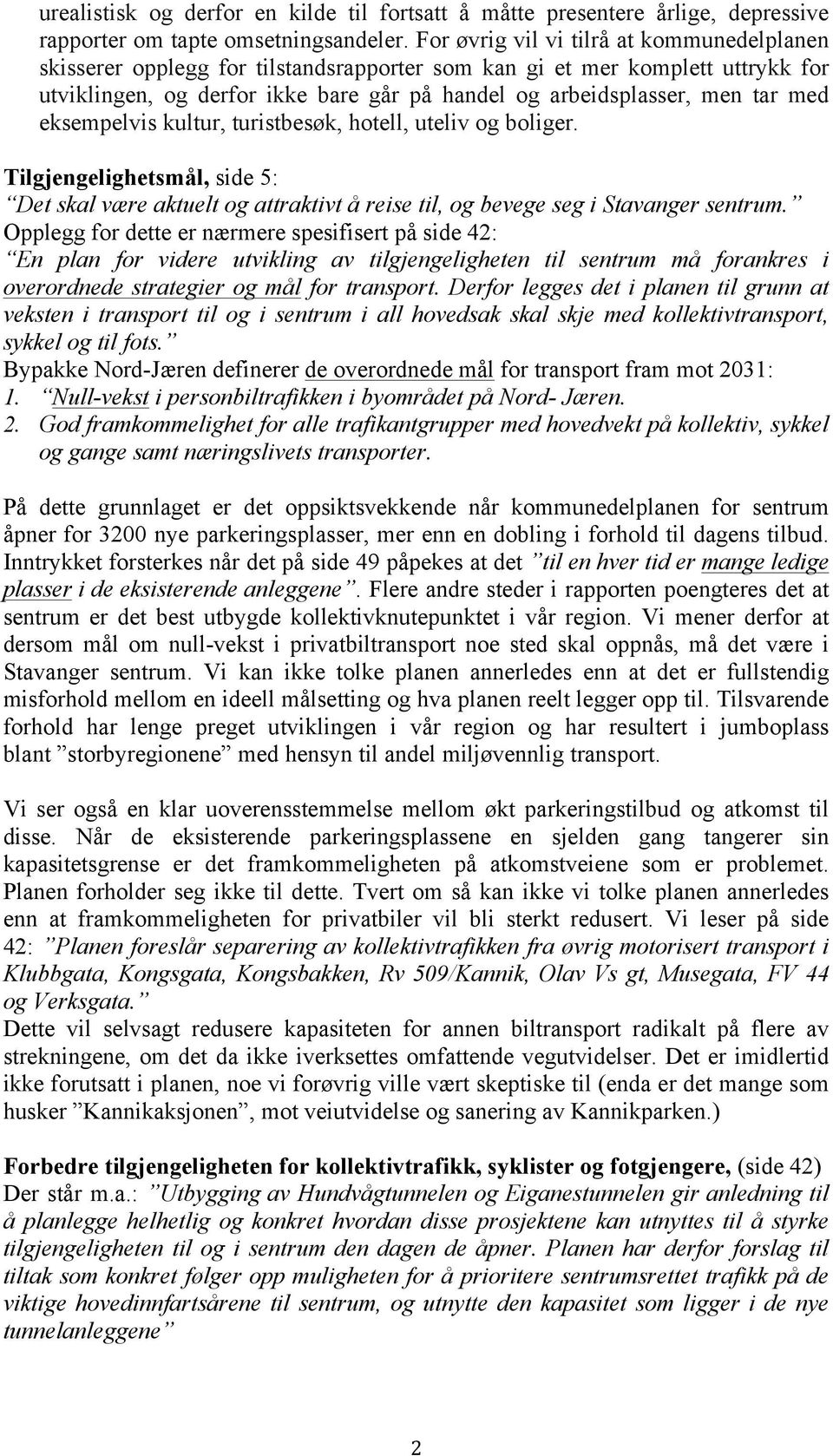 med eksempelvis kultur, turistbesøk, hotell, uteliv og boliger. Tilgjengelighetsmål, side 5: Det skal være aktuelt og attraktivt å reise til, og bevege seg i Stavanger sentrum.