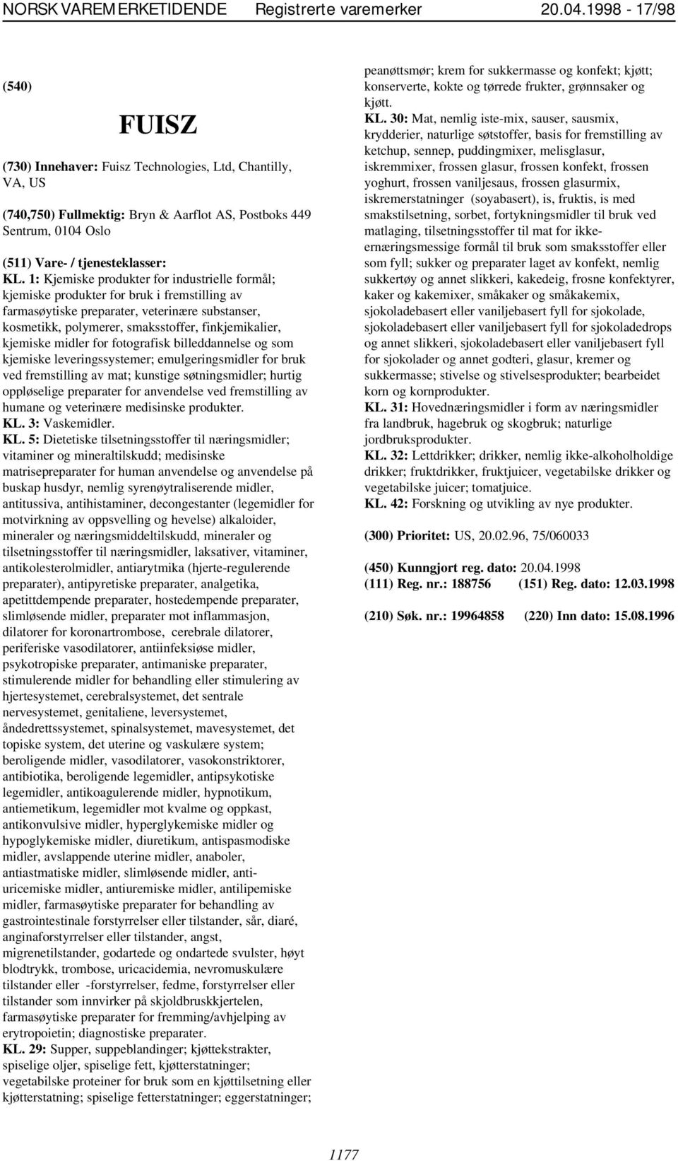 1: Kjemiske produkter for industrielle formål; kjemiske produkter for bruk i fremstilling av farmasøytiske preparater, veterinære substanser, kosmetikk, polymerer, smaksstoffer, finkjemikalier,