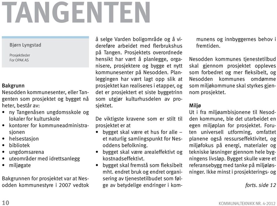 boligområde og å videreføre arbeidet med flerbrukshus på Tangen. Prosjektets overordnede hensikt har vært å planlegge, organisere, prosjektere og bygge et nytt kommunesenter på Nesodden.