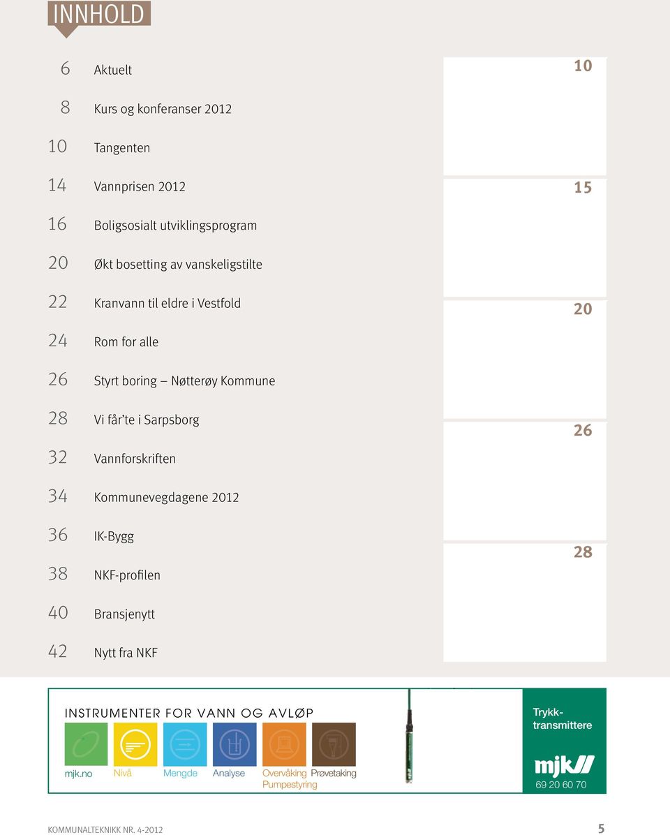 Sarpsborg 26 32 Vannforskriften 34 Kommunevegdagene 2012 36 IK-Bygg 28 38 NKF-profilen 40 Bransjenytt 42 Nytt fra NKF INSTRUMENTER