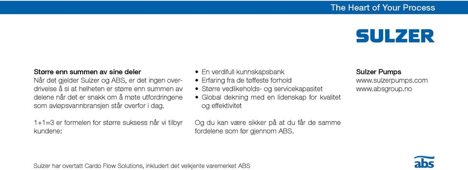 1+1=3 er formelen for større suksess når vi tilbyr kundene: En verdifull kunnskapsbank Erfaring fra de tøffeste forhold Større vedlikeholds- og servicekapasitet Global dekning med en lidenskap for