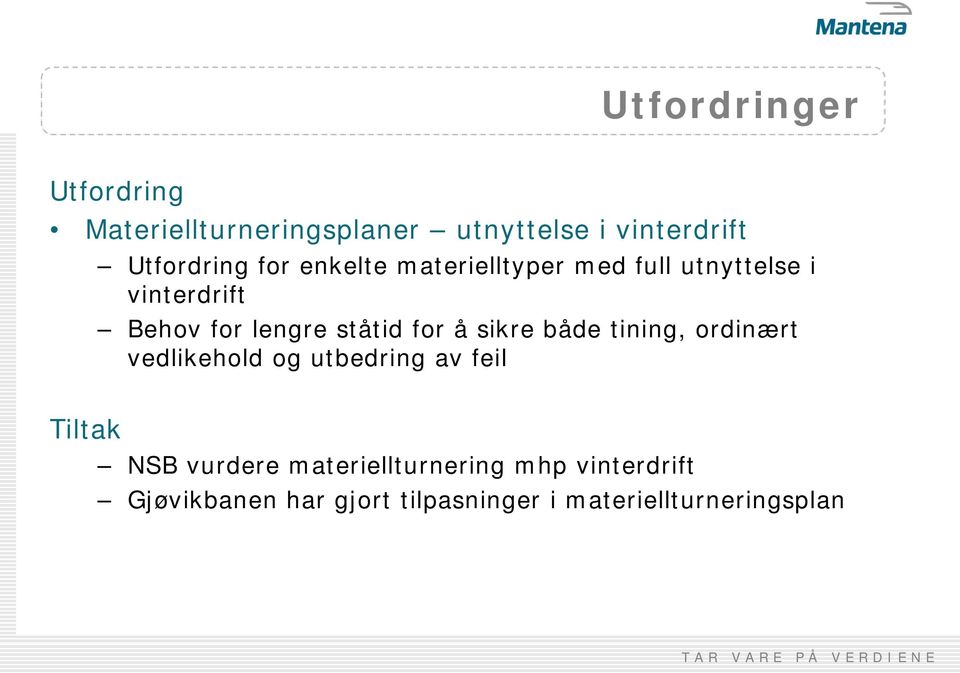 for å sikre både tining, ordinært vedlikehold og utbedring av feil Tiltak NSB vurdere