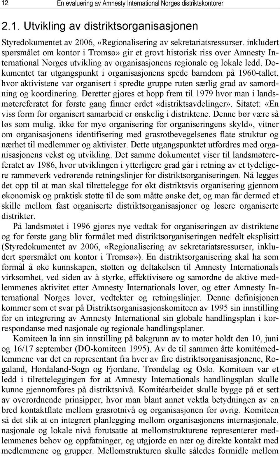 Dokumentet tar utgangspunkt i organisasjonens spede barndom på 1960-tallet, hvor aktivistene var organisert i spredte gruppe ruten særlig grad av samordning og koordinering.