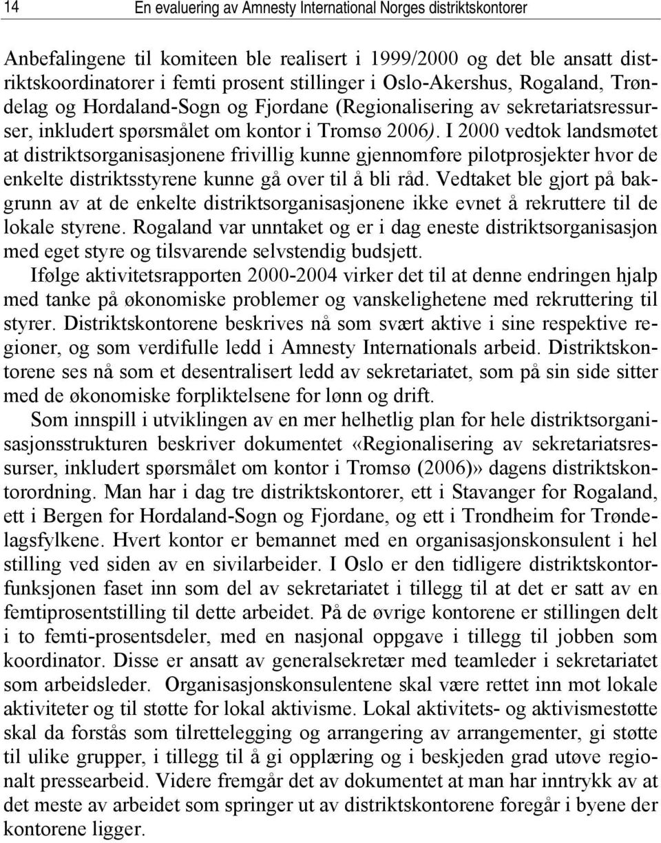 I 2000 vedtok landsmøtet at distriktsorganisasjonene frivillig kunne gjennomføre pilotprosjekter hvor de enkelte distriktsstyrene kunne gå over til å bli råd.