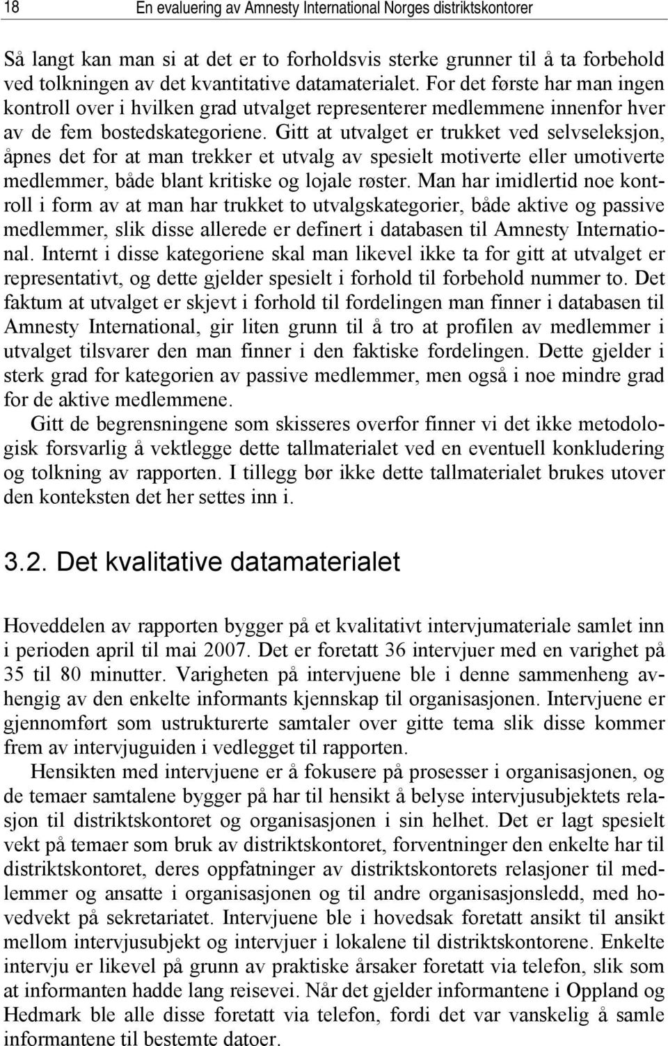 Gitt at utvalget er trukket ved selvseleksjon, åpnes det for at man trekker et utvalg av spesielt motiverte eller umotiverte medlemmer, både blant kritiske og lojale røster.