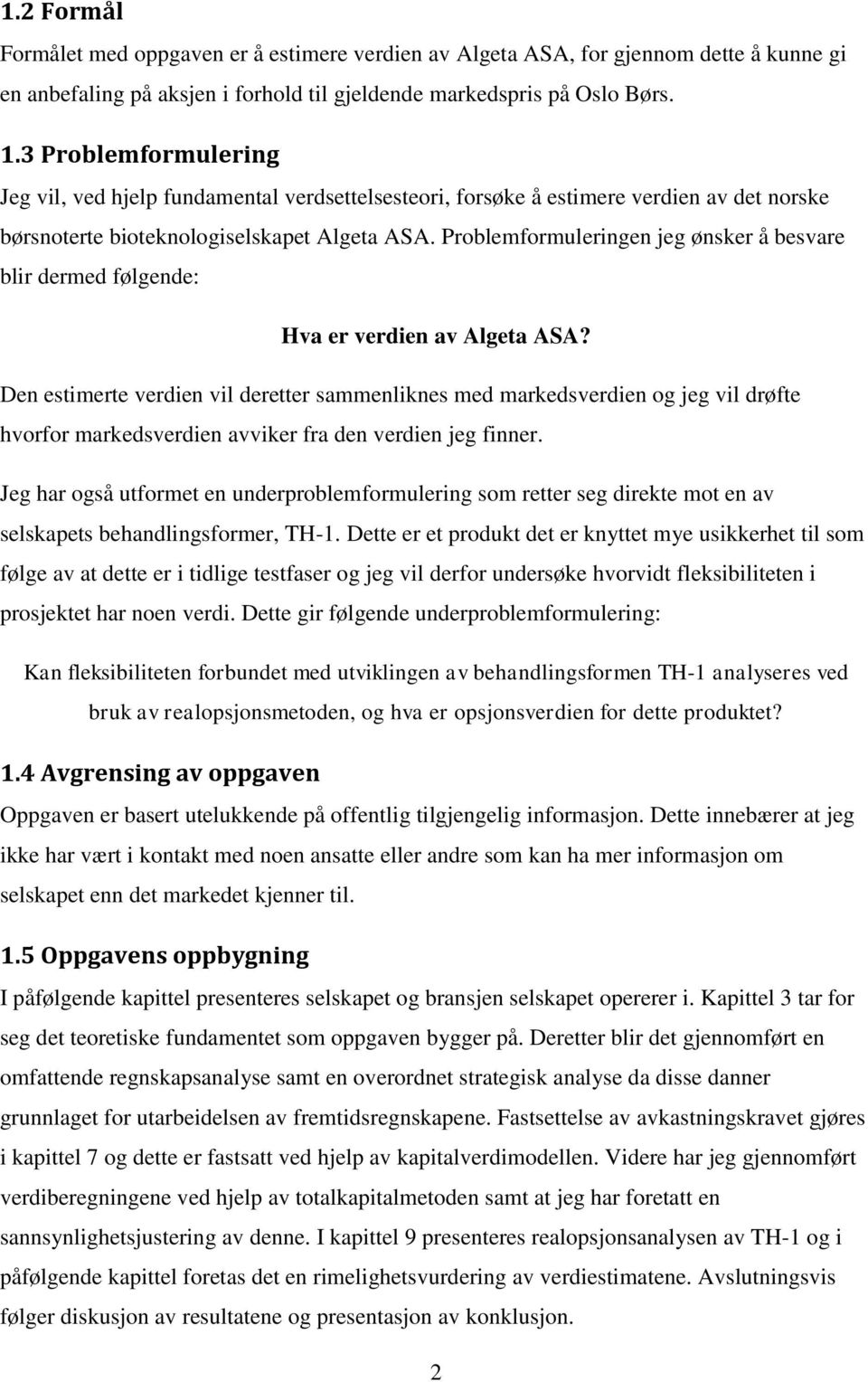 Problemformuleringen jeg ønsker å besvare blir dermed følgende: Hva er verdien av Algeta ASA?