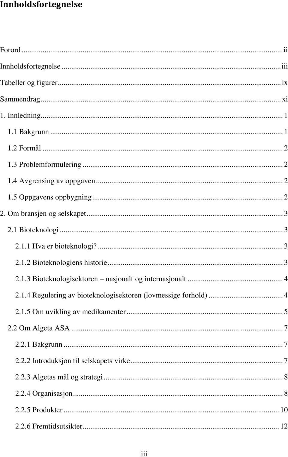 .. 4 2.1.4 Regulering av bioteknologisektoren (lovmessige forhold)... 4 2.1.5 Om uvikling av medikamenter... 5 2.2 Om Algeta ASA... 7 2.2.1 Bakgrunn... 7 2.2.2 Introduksjon til selskapets virke.