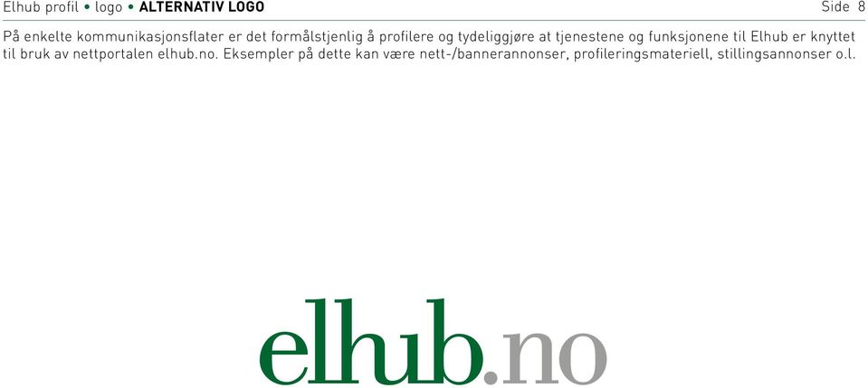 til Elhub er knyttet til bruk av nettportalen elhub.no.