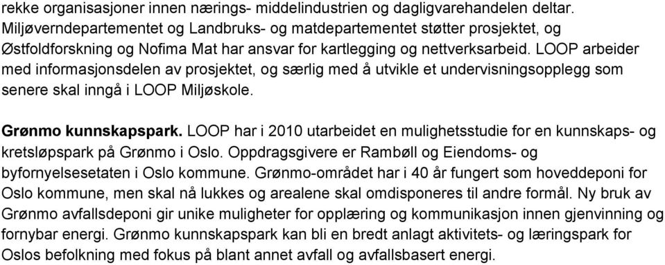 LOOP arbeider med informasjonsdelen av prosjektet, og særlig med å utvikle et undervisningsopplegg som senere skal inngå i LOOP Miljøskole. Grønmo kunnskapspark.